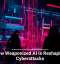How Weaponized AI Is Reshaping Cyberattacks