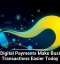 Why Digital Payments Make Business Transactions Easier Today